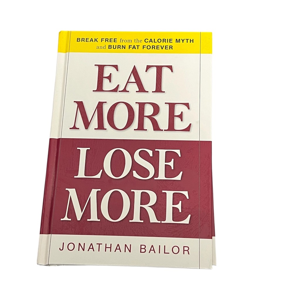 Eat More Lose More Jonathan Bailor Hardcover‎ Diet Nutrition Weight Loss Book